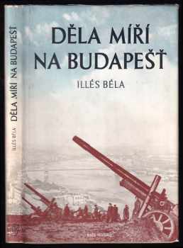 Béla Illés: Děla míří na Budapešť