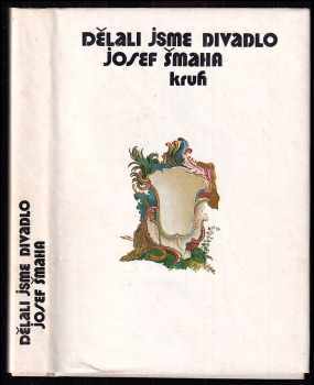 Josef Šmaha: Dělali jsme divadlo : vzpomínky českého herce a režiséra