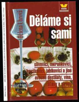 Děláme si sami slivovici, meruňkovici, hruškovici, jablkovici a jiné ovocné destiláty, vína, šťávy a sirupy - Helena Uhrová (2001, Víkend) - ID: 514579