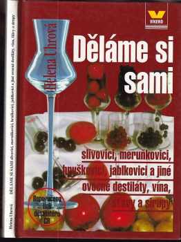 Děláme si sami slivovici, meruňkovici, hruškovici, jablkovici a jiné ovocné destiláty, vína, šťávy a sirupy - Helena Uhrová (2001, Víkend) - ID: 549815