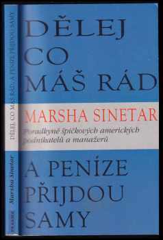 Marsha Sinetar: Dělej, co máš rád, a peníze přijdou samy - průvodce po Vaší cestě k seberealizaci