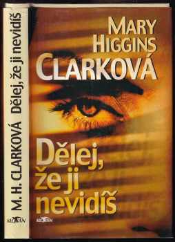 Mary Higgins Clark: Dělej, že ji nevidíš