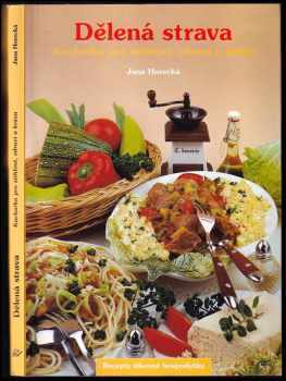 Jana Horecká: Dělená strava : recepty pro zdraví, štíhlost a krásu : velká barevná kuchařka