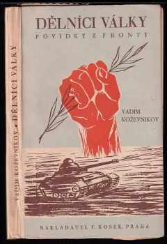 Dělníci války : povídky z fronty - Vadim Michajlovič Koževnikov (1945, F. Kosek) - ID: 523083