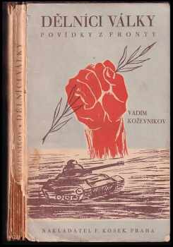 Dělníci války : povídky z fronty - Vadim Michajlovič Koževnikov (1945, F. Kosek) - ID: 532682
