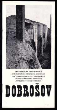 Václav Kaplan: Dělostřelecká tvrz Dobrošov - Artillerijskaja krepost&apos; Dobrošov - The Dobrošov Artillery Stronghold - Le fort d&apos;artillerie Doborošov - Artilleriefestung Dobrošov : Průvodce