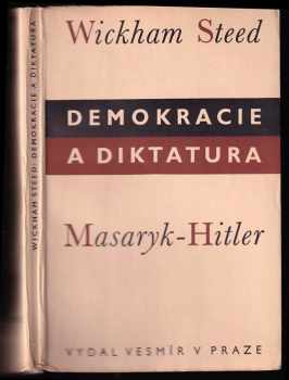 Henry Wickham Steed: Demokracie a diktatura : (Masaryk - Hitler)