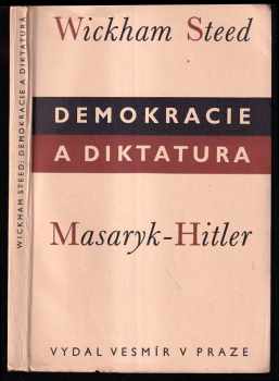 Demokracie a diktatura : (Masaryk - Hitler) - Henry Wickham Steed (1937, Vesmír) - ID: 294771