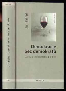 Demokracie bez demokratů : úvahy o společnosti a politice - Jiří Pehe (2010, Prostor) - ID: 725580