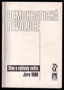 Demokratická revoluce - Stav a výhledy světa : Jaro 1989 : Výběr dokumentů konference Amerdem.nadace. Washington, 1.-2.května 1989.