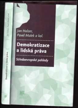Demokratizace a lidská práva : středoevropské pohledy - Jan Holzer, Pavel Molek (2013, Sociologické nakladatelství) - ID: 518877