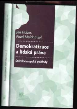 Demokratizace a lidská práva : středoevropské pohledy - Jan Holzer, Pavel Molek (2013, Sociologické nakladatelství) - ID: 519088