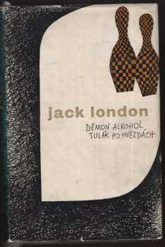 Jack London: Démon alkohol ; Tulák po hvězdách