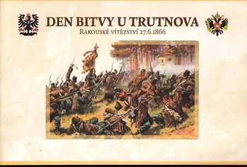 Den bitvy u Trutnova : rakouské vítězství 27.6.1866