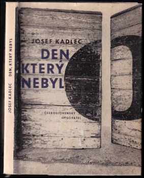 Den, který nebyl : prózy - Josef Kadlec (1965, Československý spisovatel) - ID: 656808