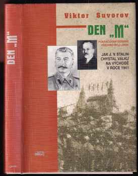 Den "M" : jak J. V. Stalin chystal válku na východě v roce 1941 - Viktor Andrejevič Suvorov (1996, Jota) - ID: 800105