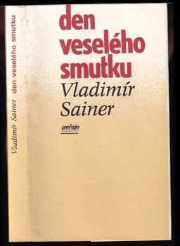 Den veselého smutku - Vladimír Sainer (1990, Středočeské nakladatelství a knihkupectví) - ID: 487269