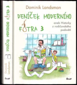 Deníček moderního fotra 3, aneb, Historky z rodičovského podsvětí - Dominik Landsman (2018, Ikar) - ID: 764281