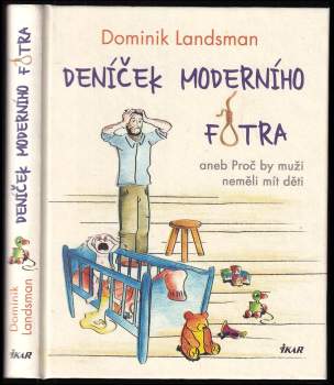 Dominik Landsman: Deníček moderního fotra, aneb, Proč by muži neměli mít děti