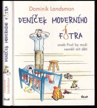 Dominik Landsman: Deníček moderního fotra, aneb, Proč by muži neměli mít děti