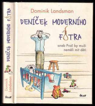 Dominik Landsman: Deníček moderního fotra, aneb, Proč by muži neměli mít děti