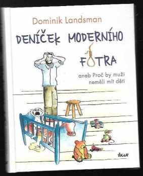 Deníček moderního fotra, aneb, Proč by muži neměli mít děti