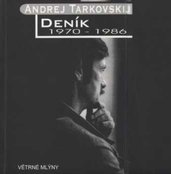 Andrej Arsen'jevič Tarkovskij: Deník 1970-1986