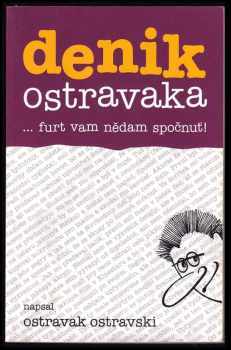 Denik Ostravaka : --furt vam nědam spočnuť! - Ostravak Ostravski (2006, Repronis) - ID: 1005838