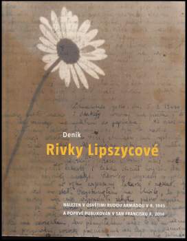 Deník Rivky Lipszycové : nalezený v roce 1945 Rudou armádou v Osvětimi, poprvé vydaný v roce 2014 v San Francisku