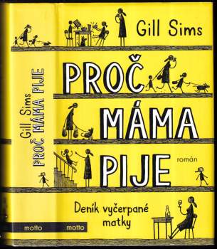 Gill Sims: Deník vyčerpané matky 1 - 4 KOMPLET Proč máma pije + Proč máma nadává + Proč je mámě všechno u prdele! + Proč máma zase pije