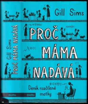 Gill Sims: Deník vyčerpané matky 1 - 4 KOMPLET Proč máma pije + Proč máma nadává + Proč je mámě všechno u prdele! + Proč máma zase pije
