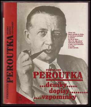 Ferdinand Peroutka: Ferdinand Peroutka - deníky, dopisy, vzpomínky