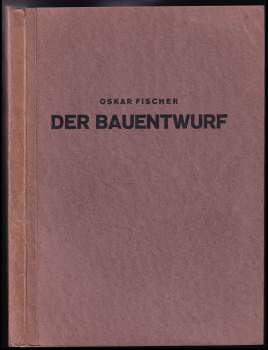 Oskar Fischer: Der Bauentwurf