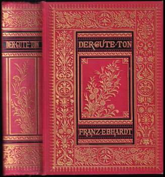 Franz Ebhardt: Der gute Ton in allen Lebenslagen - Ein Handbuch für den Verkehr in der Familie, in der Gesellschaft und im öffentlichen Leben