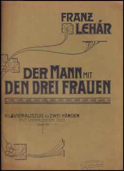 Franz Lehár: Der Mann mit den drei Frauen