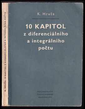 Deset kapitol z diferenciálního a integrálního počtu - Karel Hruša (1954, Nakladatelství Československé akademie věd) - ID: 98170