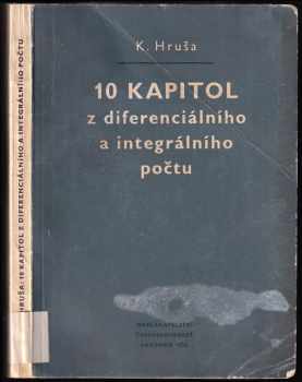 Deset kapitol z diferenciálního a integrálního počtu - Karel Hruša (1954, Nakladatelství Československé akademie věd) - ID: 663684