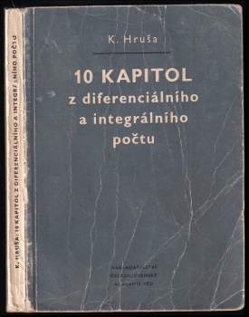 Deset kapitol z diferenciálního a integrálního počtu - Karel Hruša (1954, Nakladatelství Československé akademie věd) - ID: 829951