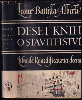 Deset knih o stavitelství : Libri De re aedificatoria decem - Leon Battista Alberti (1956, Státní nakladatelství krásné literatury, hudby a umění) - ID: 749827