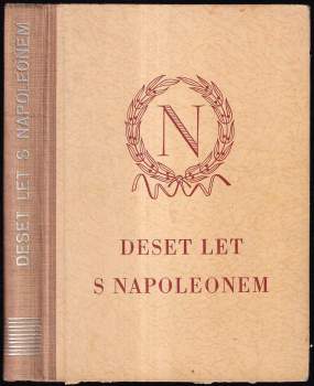 Deset let s Napoleonem : paměti císařova komořího hraběte