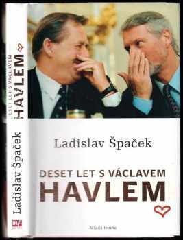 Deset let s Václavem Havlem - Ladislav Špaček (2012, Mladá fronta) - ID: 543108
