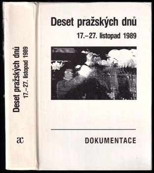 Deset pražských dnů (17-27. listopad 1989) : dokumentace ; předmluva V. Havel. (1990, Academia) - ID: 411176