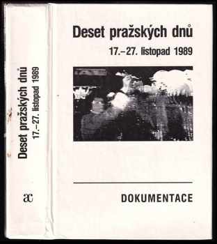Deset pražských dnů : 17.-27. listopad 1989 : dokumentace (1990, Academia) - ID: 634575
