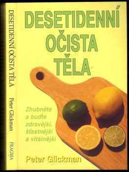 Peter Glickman: Desetidenní očista těla : zhubněte a buďte zdravější, šťastnější a vitálnější : podle programu Master Cleanse