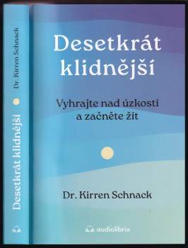 Desetkrát klidnější : Vyhrajte nad úzkostí a začněte žít