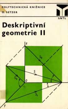 Deskriptivní geometrie : Díl 2 - Miroslav Menšík, Ota Setzer (1980, Státní nakladatelství technické literatury) - ID: 814972