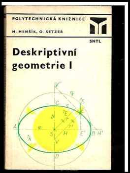 Miroslav Menšík: Deskriptivní geometrie - určeno studentům vyšších tříd gymnázií a odborných škol, posluchačům vysokých škol technického směru. Díl 1