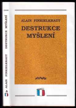 Alain Finkielkraut: Destrukce myšlení