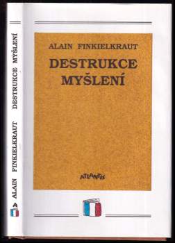Alain Finkielkraut: Destrukce myšlení