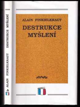 Destrukce myšlení : esej - Alain Finkielkraut (1993, Atlantis) - ID: 843033